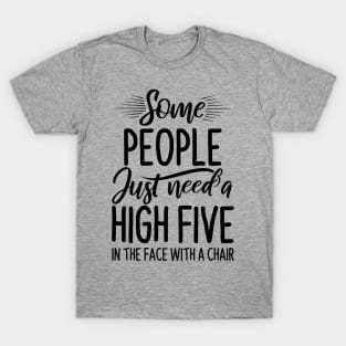 Funny Saying - Some People Just Need High Five T-Shirt